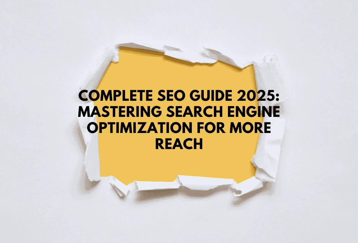 Complete SEO Guide 2025 Mastering Search Engine Optimization for More Reach